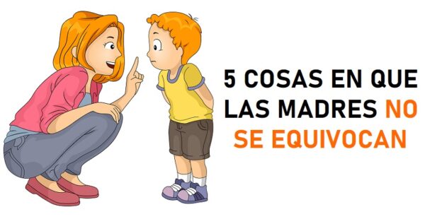 5 cosas que las madres dicen a sus hijos y no se equivocan