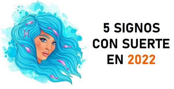 5 signos que tendrán buena suerte en este 2022