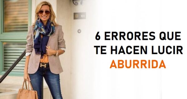 6 errores al vestir que te hacen lucir aburrida