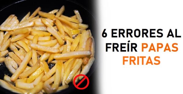 6 errores comunes al freír papas fritas que las arruinan