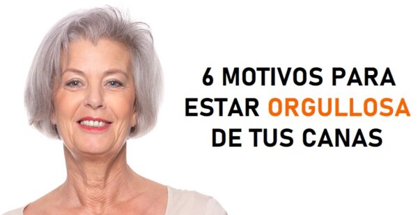 6 motivos para sentirte orgullosa de tus canas