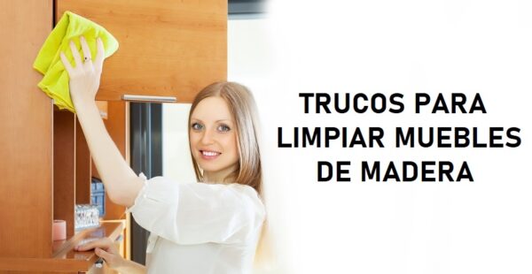 8 trucos para limpiar y restaurar los muebles de madera