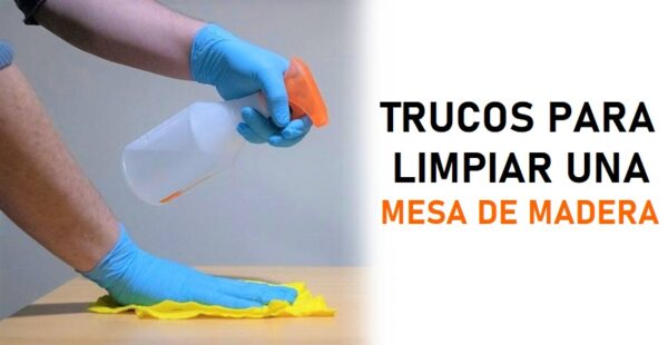 ¿Como limpiar una mesa de madera? 4 trucos efectivos