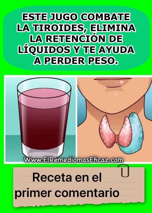ESTE JUGO COMBATE LA TIROIDES, ELIMINA LA RETENCIÓN DE LÍQUIDOS Y TE AYUDA A PERDER PESO.