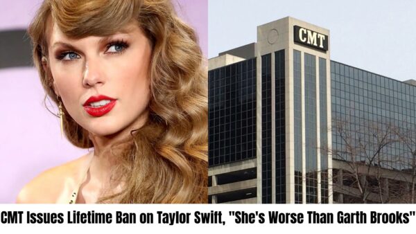 Breaking: CMT Imposes Lifetime Ban on Taylor Swift, “She’s More Controversial Than Garth Brooks