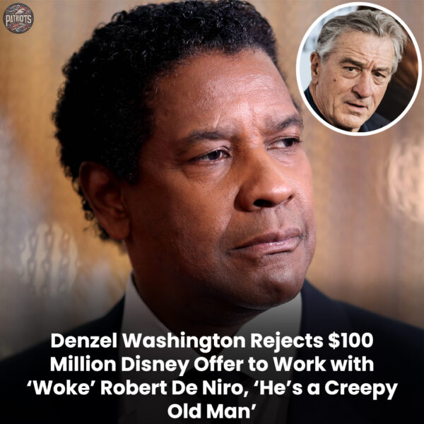 Breaking: Denzel Washington Rejects $100 Million Disney Offer to Work with ‘Woke’ Robert De Niro, ‘He’s a Creepy Old Man’