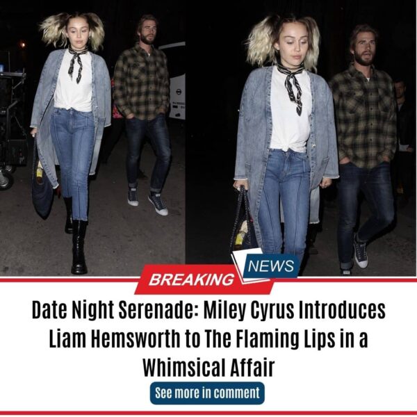 Date Night Serenade: Miley Cyrus Introduces Liam Hemsworth to The Flaming Lips in a Whimsical Affair