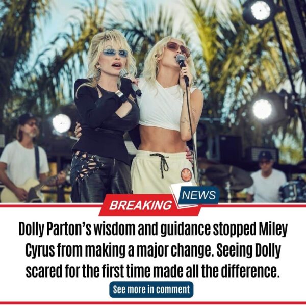 Dolly Parton’s wisdom and guidance stopped Miley Cyrus from making a major change. Seeing Dolly scared for the first time made all the difference.