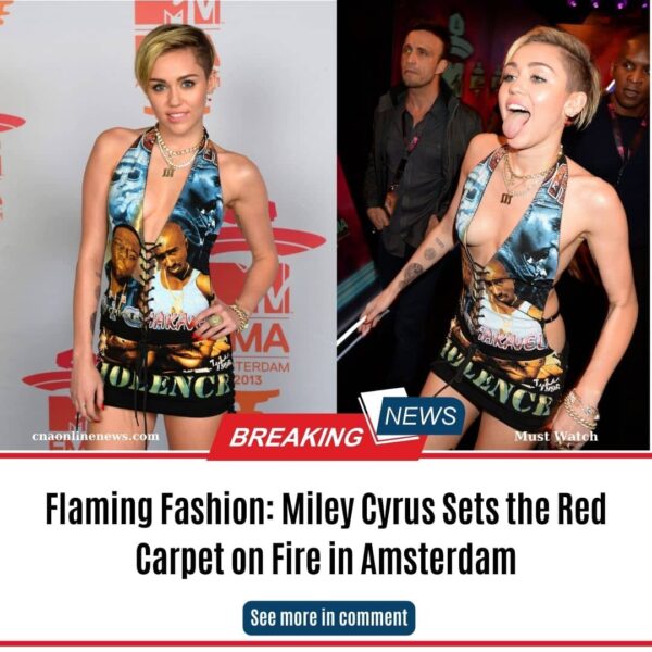 Flaming Fashion: Miley Cyrus Sets the Red Carpet on Fire in Amsterdam