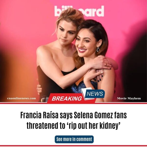 Francia Raísa says Selena Gomez fans threatened to ‘rip out her kidney’