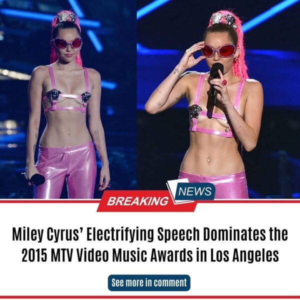 Miley Cyrus’ Electrifying Speech Dominates the 2015 MTV Video Music Awards in Los Angeles
