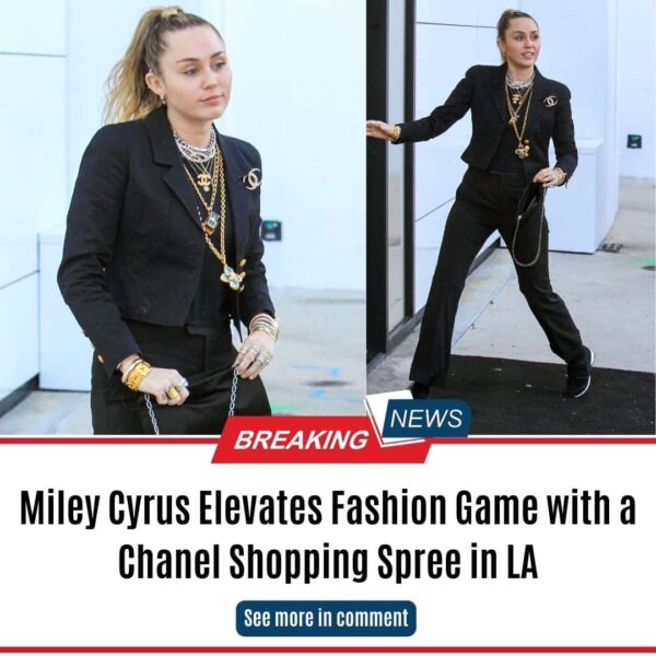 Miley Cyrus Elevates Fashion Game with a Chanel Shopping Spree in LA