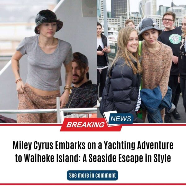 Miley Cyrus Embarks on a Yachting Adventure to Waiheke Island: A Seaside Escape in Style