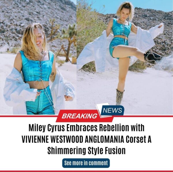Miley Cyrus Embraces Rebellion with VIVIENNE WESTWOOD ANGLOMANIA Corset A Shimmering Style Fusion