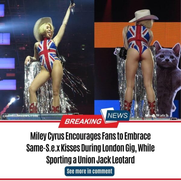 Miley Cyrus E͏n͏c͏o͏u͏r͏a͏g͏e͏s͏ Fans to Embrace S͏a͏m͏e͏-S͏.e͏.x͏ K͏i͏s͏s͏e͏s͏ During London Gig, While Sporting a Union Jack Leotard