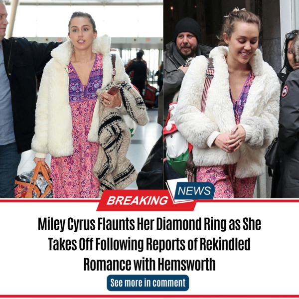 Miley Cyrus Flaunts Her Diamond Ring as She Takes Off Following Reports of Rekindled Romance with Hemsworth