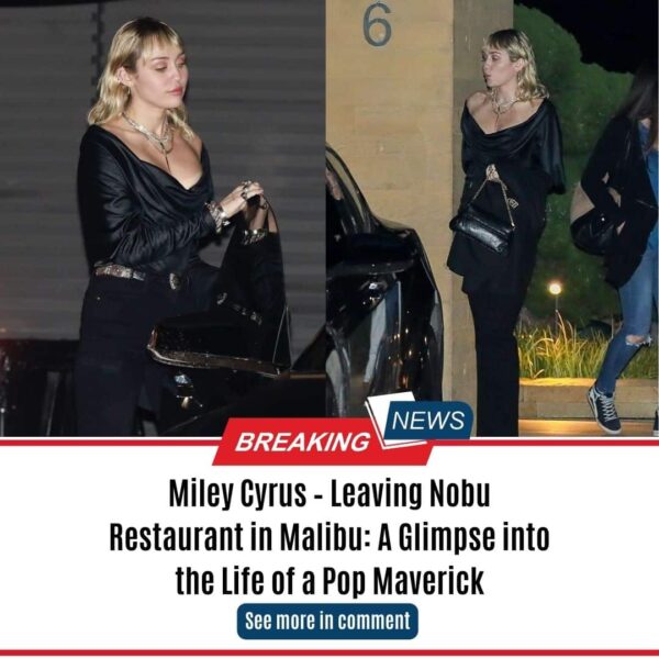 Miley Cyrus – Leaving Nobu Restaurant in Malibu: A Glimpse into the Life of a Pop Maverick