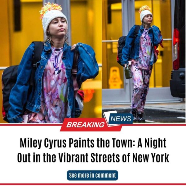 Miley Cyrus Paints the Town: A Night Out in the Vibrant Streets of New York