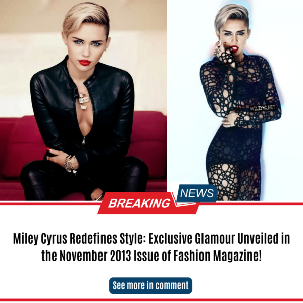 Miley Cyrus Redefines Style: Exclusive Glamour Unveiled in the November 2013 Issue of Fashion Magazine!