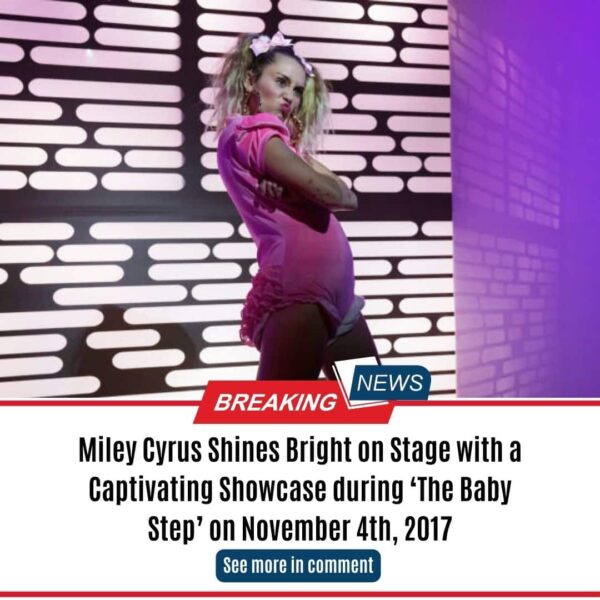 Miley Cyrus Shines Bright on Stage with a Captivating Showcase during ‘The Baby Step’ on November 4th, 2017