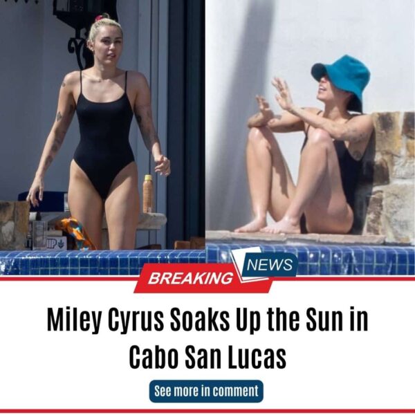 Miley Cyrus Soaks Up the Sun in Cabo San Lucas