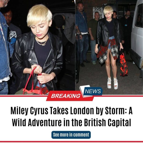 Miley Cyrus Takes London by Storm: A Wild Adventure in the British Capital