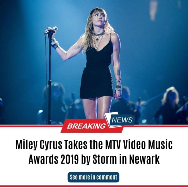 Miley Cyrus Takes the MTV Video Music Awards 2019 by Storm in Newark