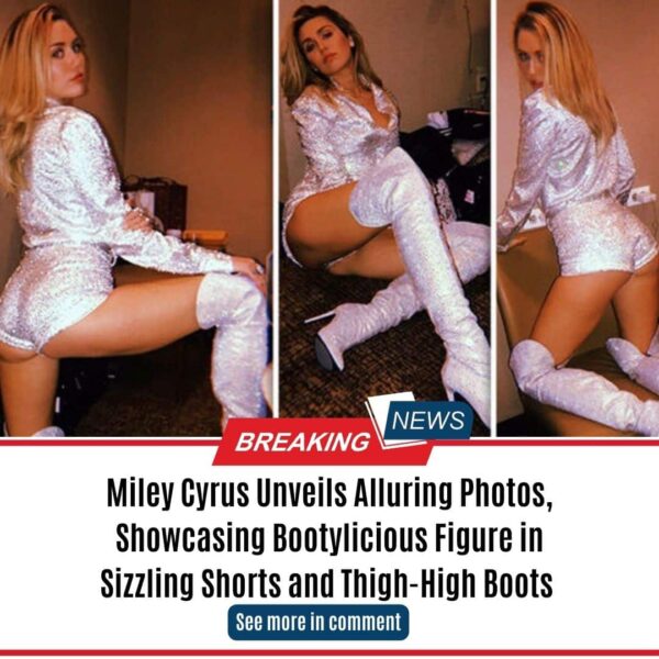 Miley Cyrus Unveils Alluring Photos, Showcasing Bootylicious Figure in Sizzling Shorts and Thigh-High Boots ‎