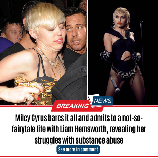 Miley Cyrus bares it all and admits to a not-so-fairytale life with Liam Hemsworth, revealing her struggles with substance abuse