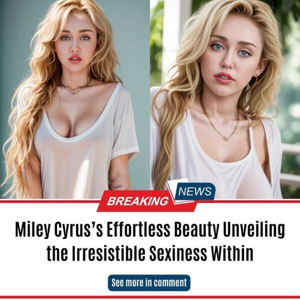 Miley Cyrus’s Effortless Beauty Unveiling the Irresistible Sexiness Within