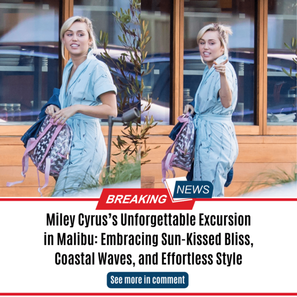 Miley Cyrus’s Unforgettable Excursion in Malibu: Embracing Sun-Kissed Bliss, Coastal Waves, and Effortless Style