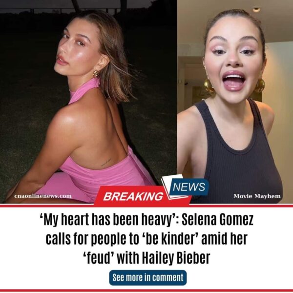 ‘My heart has been heavy’: Selena Gomez calls for people to ‘be kinder’ amid her ‘feud’ with Hailey Bieber