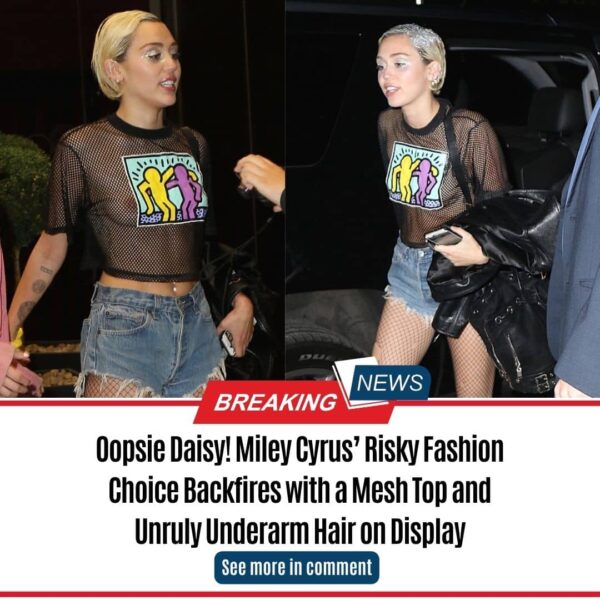 Oopsie Daisy! Miley Cyrus’ Risky Fashion Choice Backfires with a Mesh Top and Unruly Underarm Hair on Display