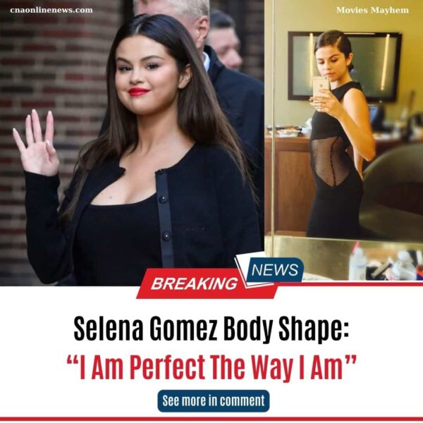 Selena Gomez Body Shape: “I Am Perfect The Way I Am”