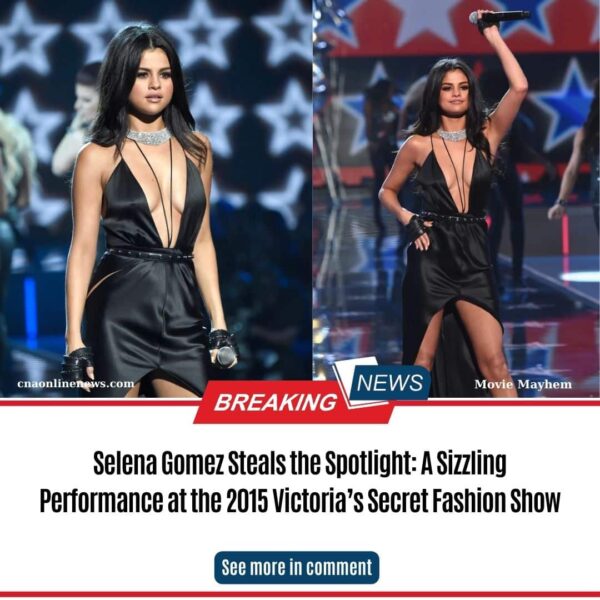 Selena Gomez Steals the Spotlight: A Sizzling Performance at the 2015 Victoria’s Secret Fashion Show
