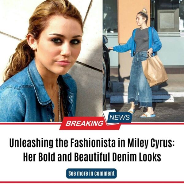 Unleashing the Fashionista in Miley Cyrus: Her Bold and Beautiful Denim Looks