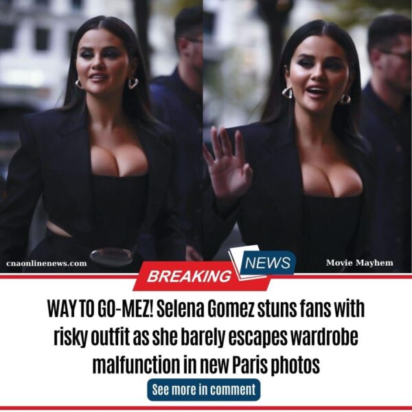 WAY TO GO-MEZ! Selena Gomez stuns fans with risky outfit as she barely escapes wardrobe malfunction in new Paris photos