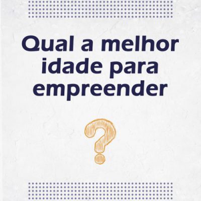 Qual a melhor idade para empreender?