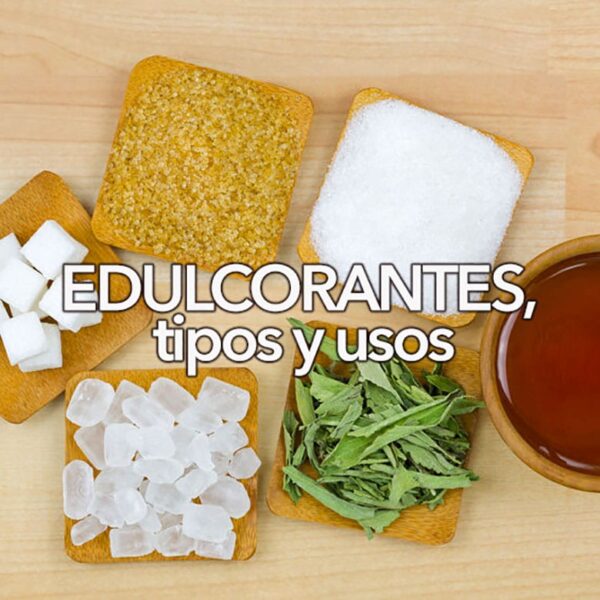 Edulcorantes, tipos y usos
