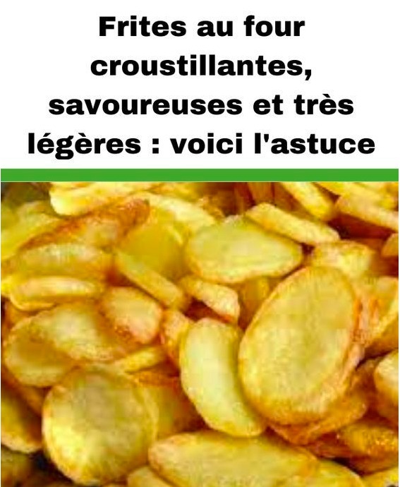 Frites au four croustillantes, savoureuses et très légères : voici l’astuce