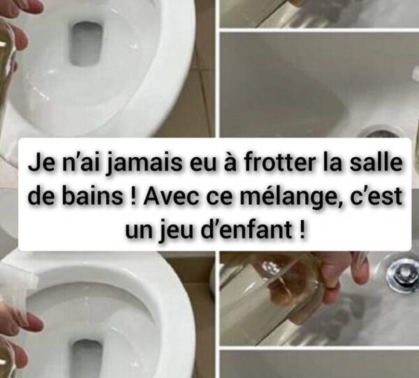 Je n’ai jamais eu à frotter la salle de bains ! Avec ce mélange, c’est un jeu d’enfant !