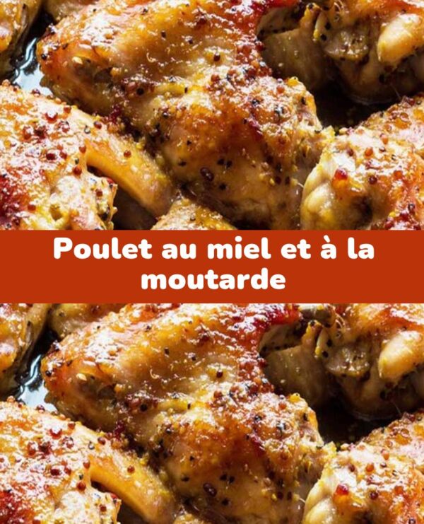 Recette Succulente de Poulet au Miel et à la Moutarde : Un Festin pour les Papilles!
