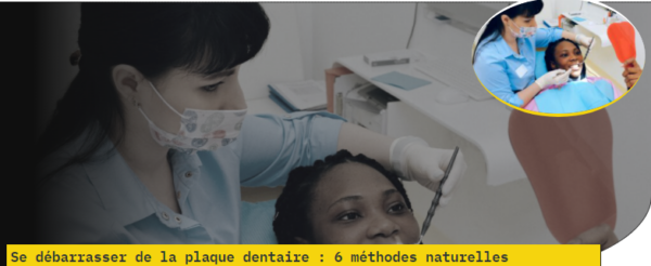Se débarrasser de la plaque dentaire : 6 méthodes naturelles