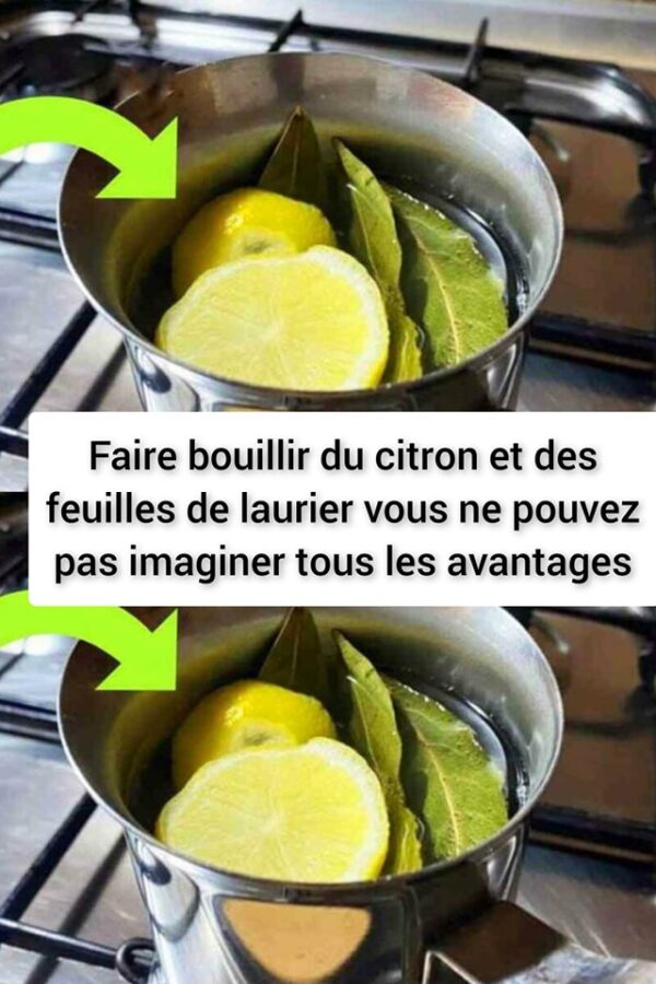 Faire bouillir du citron et des feuilles de laurier vous ne pouvez pas imaginer tous les avantages