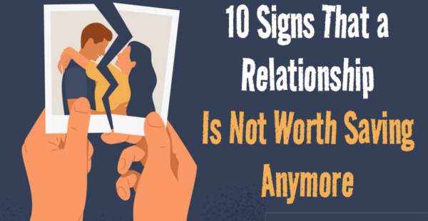 10 Signs That a Relationship Is Not Worth Saving Anymore
