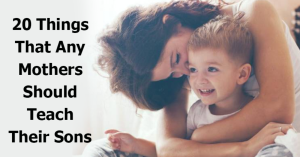 20 Things That Any Mothers Should Teach Their Sons