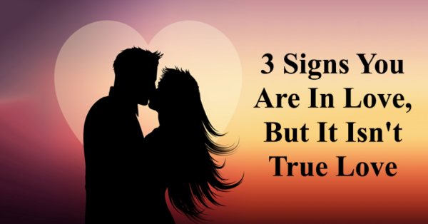 3 Signs That You Are In Love, But It Isn’t True Love
