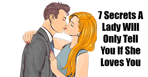 7 Secrets A Lady Will Only Tell You If She Loves You Truly