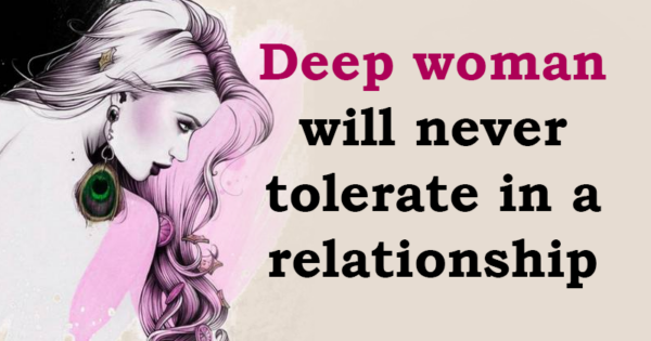 9 things a deep woman will never tolerate in a relationship