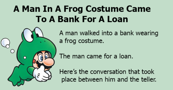 A Man In A Frog Costume Came To A Bank For A Loan